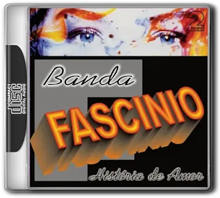 Baixar CDs de Forró – BANDA FASCÍNIO – HISTÓRIA DE AMOR, VOL. 2 (2006)