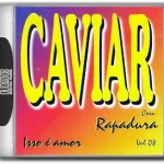 Caviar com Rapadura - Isso é amor