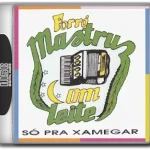 MASTRUZ COM LEITE - SÓ PRA XAMEGAR