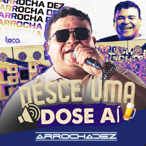 Arrocha Dez - Desce Uma Dose Ai