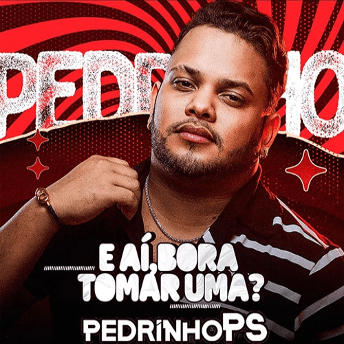 Pedrinho Ps - E Ai Bora Tomar Uma? 2K25