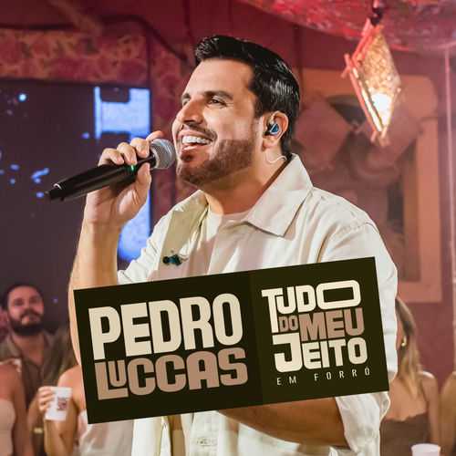 Pedro Luccas - Tudo do Meu Jeito em Forró (Ao Vivo) 2K26