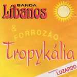 Banda Libanos Forrozao Tropykalia mais tocadas 2026
