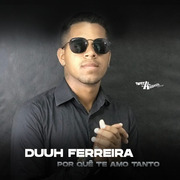 Duuh Ferreira Por Quê Te Amo Tanto