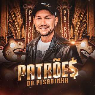 Patroes Da Pisadinha mais tocadas 2026