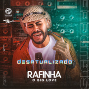 rafinha-o-big-love-desatualizado-2021