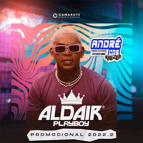 Ouvir e baixar CDs de Forró – ALDAIR PLAYBOY CD PROMOCIONAL 2022.2 ( Andre CDs O Moral De Ibicoara)