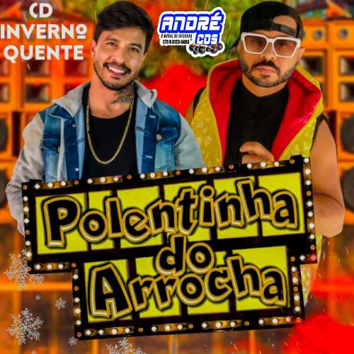 Ouvir e baixar CDs de Forró – POLENTINHA DO ARROCHA CD INVERNO QUENTE 2022 ( Andre CDs O Moral De Ibicoara)