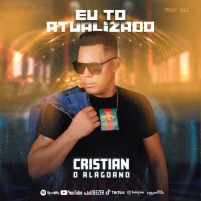 Cristian O Alagoano - Eu Tô Atualizado