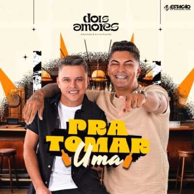 Dois Amores - Pra Tomar Uma 2025