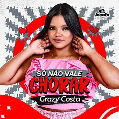 Grazy Costa - Só Não Vale Chorar
