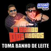 O BRABO DOS MEDIOS BANHO DE LEITE ( Andre CDs O Moral De Ibicoara)