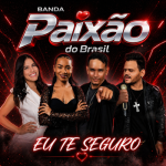 Paixão Do Brasil - Eu Te Seguro