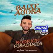 Ouvir e baixar CDs de Forró - RODRIGO PISADINHA CD PROMOCIONAL AGOSTO 2 K 20 ( Andre CDs O Moral De Ibicoara) rodrigo-pisadinha-cd-promocional-agosto-2-k-20-andre-cds-o-moral-de-ibicoara-1
