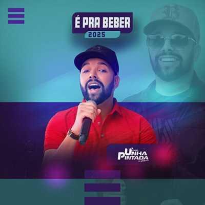 Unha Pintada - É Pra Beber 2025