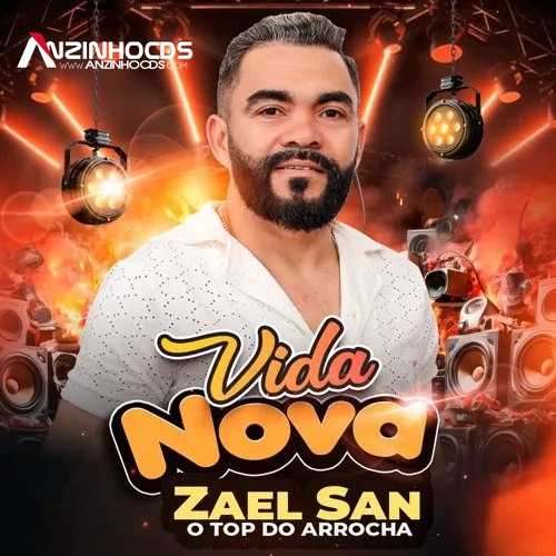 Ouvir e baixar CDs de Forró – ZAEL SAN – O TOP DO ARROCHA – VIDA NOVA – 2025 – Anzinho Cds Oficial