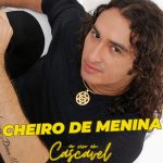 Cheiro De Menina mais tocadas 2026
