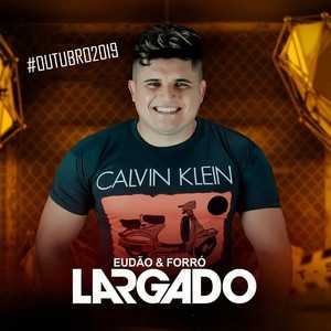 Eudao Forro Largado mais tocadas 2026