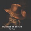 Matutos Do Sertao mais tocadas 2026