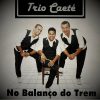 Trio Caete mais tocadas 2026