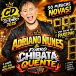 Download ADRIANO NUNES E FORRÓ CHIBATA QUENTE SETEMBRO 2026 MUSICAS NOVAS EWERTHYNHO DIVULGAÇÕES