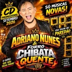 Download ADRIANO NUNES E FORRÓ CHIVATA QUENTE-SETEMBRO 2026- MUSICAS NOVAS