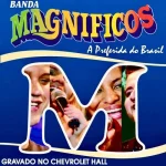 Download Banda Magníficos - A Preferida Ao Vivo No Chevrolet Hall (2009)