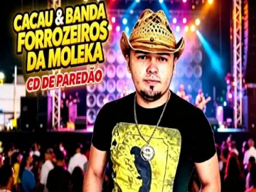 Download CACAU & BANDA FORROZEIROS DA MOLEKA - CDDE PAREDÃO