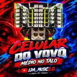Download CELULAR DO VOVÔ - ALLÊ NO BEAT - MÉDIO NO TALO LDA_MUSIC2.0