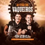 Download CÉSAR & GUSTAVO - AO VIVÃO DOS VAQUEIROS - PRA BATER NOS PAREDÕES