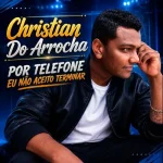 Download CHRISTIAN DO ARROCHA- POR TELEFONE EU NÃO ACEITO TERMINAR