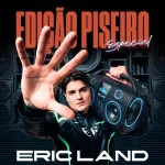 Download EDIÇÃO PISEIRO ESPECIAL - CD ERIC LAND
