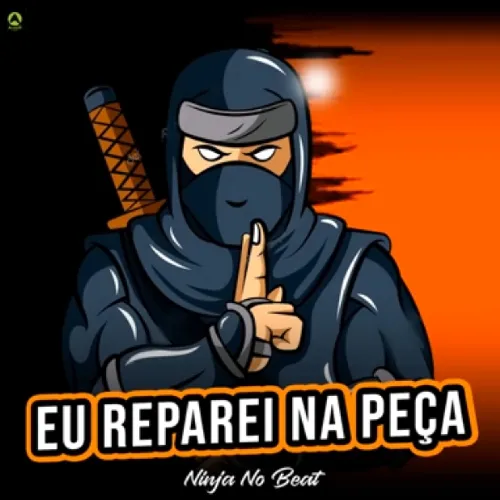 Download EU REPAREI NA PEÇA - NINJA NO BEAT