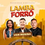 Download FORRO VEM MENINA_LAMBAFORRÓ