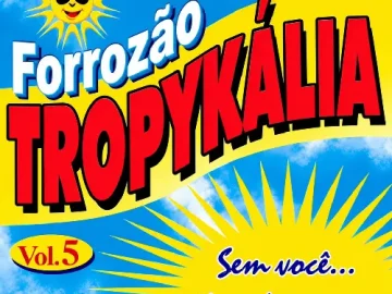 Download Forrozão Tropykália - Sem Você Não Dar Prazer