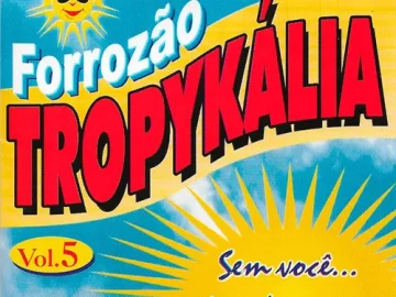 Download Forrozão Tropykália - Vol.05 (Sem Você... Não Dá Prazer)