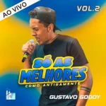 Download GUSTAVO GODOY - VOL 2 SÓ AS MELHORES COMO ANTIGAMENTE