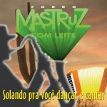 Download Mastruz Com Leite - Solando Pra Você Dançar e Cantar I (1997)