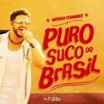 Ouvir e baixar CDs de Forró – Matheus Fernandes - Puro Suco Do Brasil - 2026 Download Matheus Fernandes - Puro Suco Do Brasil - 2026