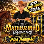 Ouvir e baixar CDs de Forró – MATHEUZINHO VAQUEIRO CD OUTUBRO 2026 - SOM DE PAREDÃO Download MATHEUZINHO VAQUEIRO CD OUTUBRO 2026 - SOM DE PAREDÃO