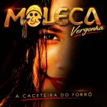 Ouvir e baixar CDs de Forró – Moleca 100 Vergonha A Caceteira do Forró Download Moleca 100 Vergonha A Caceteira do Forró