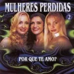 Ouvir e baixar CDs de Forró – Mulheres Perdidas - Por Que Te Amo Vol.2 Download Mulheres Perdidas - Por Que Te Amo Vol.2