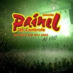 Ouvir e baixar CDs de Forró – PAINEL DE CONTROLE EM IPÚ-CE 2002 Download PAINEL DE CONTROLE EM IPÚ-CE 2002