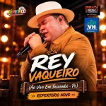 Download REY VAQUEIRO AO VIVO EM TACAIMBÓ - PE (REPERTÓRIO NOVO OUTUBRO 2026)