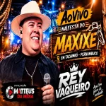 Download Rey Vaqueiro - AoVivo Em Tacaimbó - PE - CD Outubro - 2026 @matteusdamidia