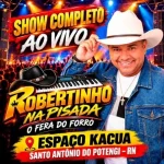 Ouvir e baixar CDs de Forró – ROBERTINHO DA PISADA SHOW COMPLETO Download ROBERTINHO DA PISADA SHOW COMPLETO