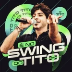 Ouvir e baixar CDs de Forró – TITO E NO SWING DO TITO 2 0 EWERTHYNHO DIVULGAÇÕES Download TITO E NO SWING DO TITO 2 0 EWERTHYNHO DIVULGAÇÕES