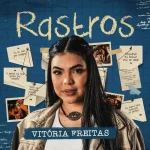 Download VITÓRIA FREITAS - RASTROS - ATUALIZANDO OUTUBRO 2026 - WELLINGTON ATUALIZAÇÕES