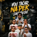 Download VOU TACAR NA PEKA DAS BEBÊ - VEVE NO BEAT
